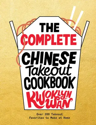 Kompletna chińska książka kucharska na wynos: Ponad 200 ulubionych dań na wynos do przygotowania w domu - The Complete Chinese Takeout Cookbook: Over 200 Takeout Favorites to Make at Home