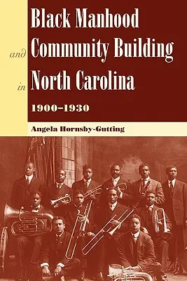 Czarna męskość i budowanie społeczności w Karolinie Północnej, 1900-1930 - Black Manhood and Community Building in North Carolina, 1900?1930