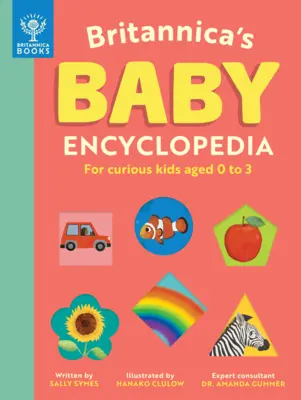 Britannica's Baby Encyclopedia: Dla ciekawskich dzieci w wieku od 0 do 3 lat - Britannica's Baby Encyclopedia: For Curious Kids Ages 0 to 3