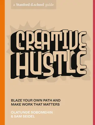 Creative Hustle: Podążaj własną ścieżką i twórz pracę, która ma znaczenie - Creative Hustle: Blaze Your Own Path and Make Work That Matters