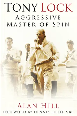 Tony Lock: Agresywny Mistrz Spinu - Tony Lock: Aggressive Master of Spin