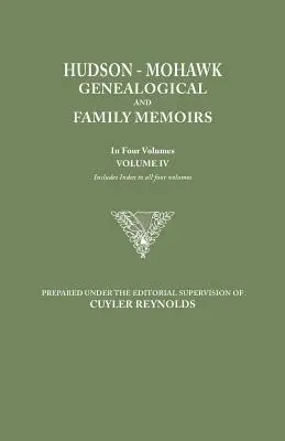 Genealogiczne i rodzinne wspomnienia Hudson-Mohawk. w czterech tomach. Tom IV. Zawiera indeks do wszystkich czterech tomów - Hudson-Mohawk Genealogical and Family Memoirs. in Four Volumes. Volume IV. Includes Index to All Four Volumes