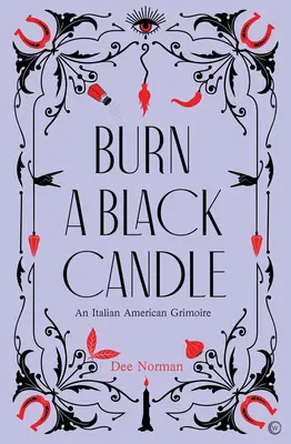 Burn a Black Candle: Włosko-amerykański Grimoire - Burn a Black Candle: An Italian American Grimoire