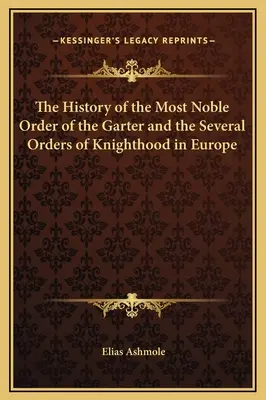 Historia Najszlachetniejszego Zakonu Podwiązki i kilku zakonów rycerskich w Europie - The History of the Most Noble Order of the Garter and the Several Orders of Knighthood in Europe