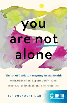 Nie jesteś sam: Nami Guide to Navigating Mental Health - z poradami ekspertów i mądrością od prawdziwych ludzi i rodzin - You Are Not Alone: The Nami Guide to Navigating Mental Health--With Advice from Experts and Wisdom from Real People and Families