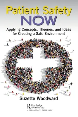 Patient Safety Now: Zastosowanie koncepcji, teorii i pomysłów w celu stworzenia bezpiecznego środowiska - Patient Safety Now: Applying Concepts, Theories, and Ideas for Creating a Safe Environment