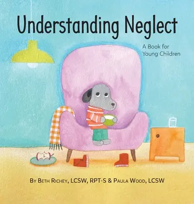 Zrozumieć zaniedbanie: Książka dla małych dzieci - Understanding Neglect: A Book for Young Children