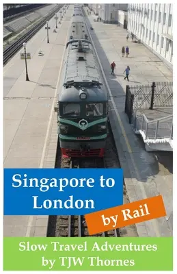 Singapur - Londyn koleją: Przygody w powolnym podróżowaniu - Singapore to London by Rail: Slow Travel Adventures