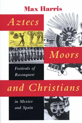 Aztekowie, Maurowie i chrześcijanie: Święta rekonkwisty w Meksyku i Hiszpanii - Aztecs, Moors, and Christians: Festivals of Reconquest in Mexico and Spain