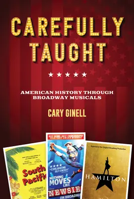 Ostrożnie nauczane: Historia Ameryki poprzez broadwayowskie musicale - Carefully Taught: American History Through Broadway Musicals