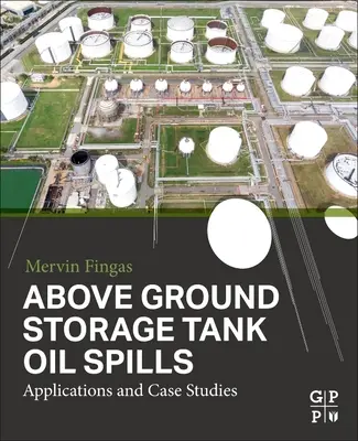 Wycieki ropy ze zbiorników naziemnych: Aplikacje i studia przypadków - Above Ground Storage Tank Oil Spills: Applications and Case Studies