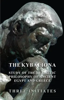 Kybalion - Studium filozofii hermetycznej starożytnego Egiptu i Grecji - The Kybalion - A Study of the Hermetic Philosophy of Ancient Egypt and Greece