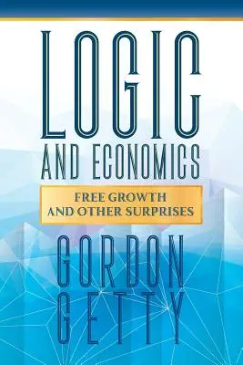 Logika i ekonomia: Wolny wzrost i inne niespodzianki - Logic and Economics: Free Growth and Other Surprises