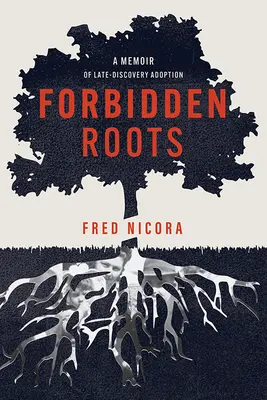 Zakazane korzenie: Pamiętnik późno odkrytej adopcji - Forbidden Roots: A Memoir of Late-Discovery Adoption