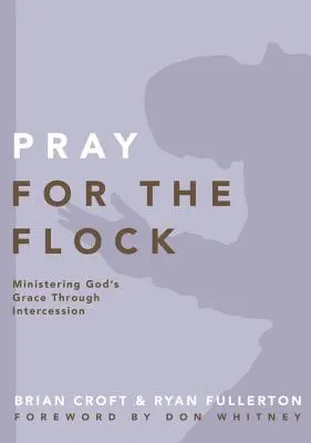 Módl się za trzodę: Posługa Bożej łaski poprzez wstawiennictwo - Pray for the Flock: Ministering God's Grace Through Intercession