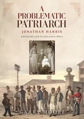 Problematyczny patriarcha: Jonathan Harris (z krótkimi zarysami życia jego siedemnaściorga dzieci) - A Problematic Patriarch: Jonathan Harris (with brief outlines of the lives of his seventeen children)