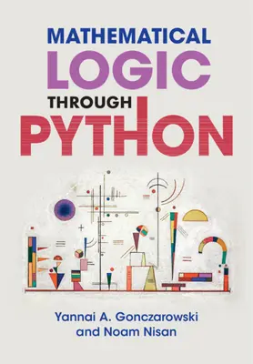 Logika matematyczna w Pythonie (Gonczarowski Yannai A. (Harvard University Massachusetts)) - Mathematical Logic through Python (Gonczarowski Yannai A. (Harvard University Massachusetts))