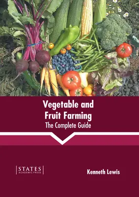 Uprawa warzyw i owoców: Kompletny przewodnik - Vegetable and Fruit Farming: The Complete Guide
