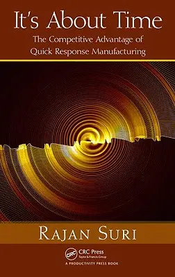 Najwyższy czas: przewaga konkurencyjna produkcji szybkiego reagowania [z CDROM] - It's about Time: The Competitive Advantage of Quick Response Manufacturing [With CDROM]