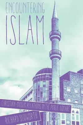 Spotkanie z islamem: Relacje chrześcijańsko-muzułmańskie na placu publicznym - Encountering Islam: Christian-Muslim Relations in the Public Square