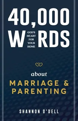 40 000 słów o małżeństwie i rodzicielstwie: Boże serce dla twojego domu - 40,000 Words About Marriage and Parenting: God's Heart For Your Home