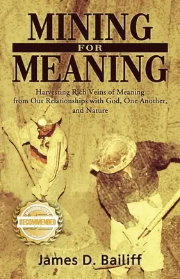 Górnictwo dla znaczenia: Zbieranie bogatych żył znaczenia z naszych relacji z Bogiem, sobą nawzajem i naturą - Mining for Meaning: Harvesting Rich Veins of Meaning from Our Relationships with God, One Another, and Nature