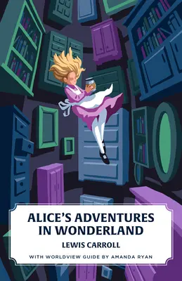 Przygody Alicji w Krainie Czarów (Canon Classics Worldview Edition) - Alice's Adventures in Wonderland (Canon Classics Worldview Edition)