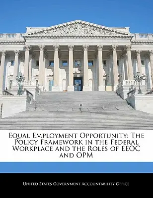 Równe szanse zatrudnienia: Ramy polityki w federalnym miejscu pracy oraz role EEOC i Opm - Equal Employment Opportunity: The Policy Framework in the Federal Workplace and the Roles of EEOC and Opm