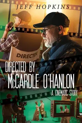 Reżyseria: McCardle O'Hanlon: Filmowa historia - Directed by McCardle O'Hanlon: A Cinematic Story