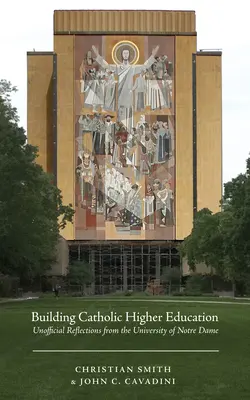 Budowanie katolickiego szkolnictwa wyższego: Nieoficjalne refleksje z Uniwersytetu Notre Dame - Building Catholic Higher Education: Unofficial Reflections from the University of Notre Dame