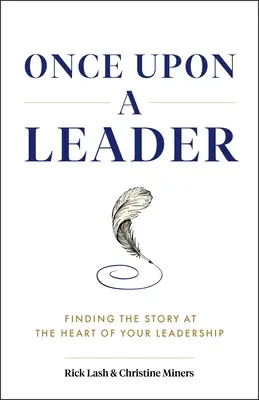 Once Upon a Leader: Odnajdywanie historii w sercu przywództwa - Once Upon a Leader: Finding the Story at the Heart of Your Leadership