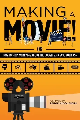 Tworzenie filmu! Or How to Stop Worries About the Budget and Save Your Ass - Making a Movie!: Or How to Stop Worrying About the Budget and Save Your Ass