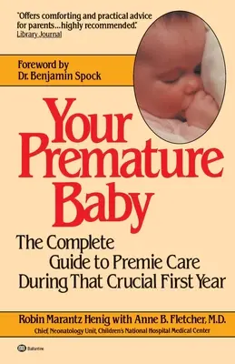 Twój wcześniak: Kompletny przewodnik po opiece nad wcześniakiem w tym kluczowym pierwszym roku życia - Your Premature Baby: The Complete Guide to Premie Care During That Crucial First Year