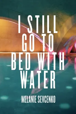 Wciąż chodzę spać z wodą - I Still Go to Bed with Water