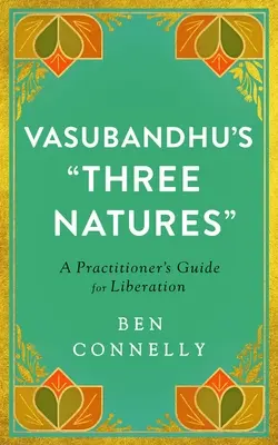 Trzy natury Vasubandhu: Przewodnik praktykującego dla wyzwolenia - Vasubandhu's Three Natures: A Practitioner's Guide for Liberation