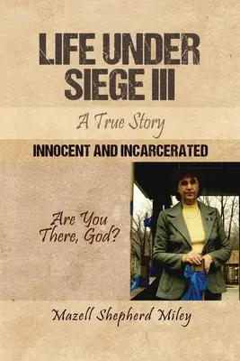 Życie w oblężeniu III: Prawdziwa historia: Niewinni i uwięzieni - Life Under Siege III: A True Story: Innocent and Incarcerated