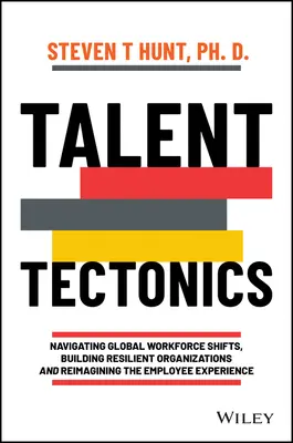 Tektonika talentów: Nawigacja po globalnych zmianach siły roboczej, budowanie odpornych organizacji i ponowne wyobrażanie sobie doświadczenia pracownika - Talent Tectonics: Navigating Global Workforce Shifts, Building Resilient Organizations and Reimagining the Employee Experience