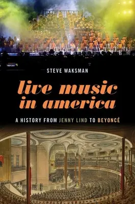 Muzyka na żywo w Ameryce: Historia od Jenny Lind do Beyonc - Live Music in America: A History from Jenny Lind to Beyonc