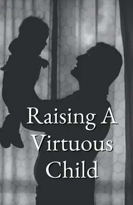 Wychowanie cnotliwego dziecka - Raising A Virtuous Child
