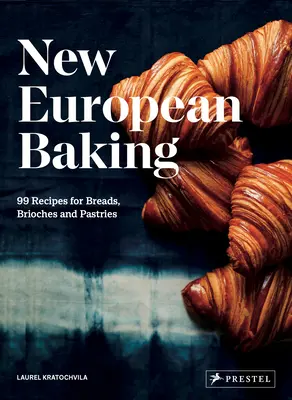 Nowe europejskie wypieki: 99 przepisów na chleby, brioszki i ciasta - New European Baking: 99 Recipes for Breads, Brioches and Pastries