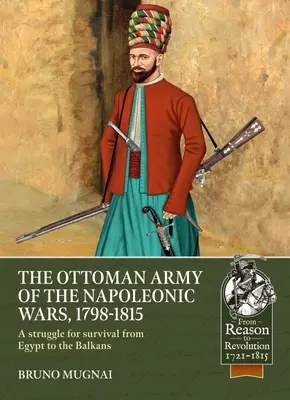 Armia osmańska w okresie wojen napoleońskich, 1784-1815: Walka o przetrwanie od Egiptu po Bałkany - The Ottoman Army of the Napoleonic Wars, 1784-1815: A Struggle for Survival from Egypt to the Balkans
