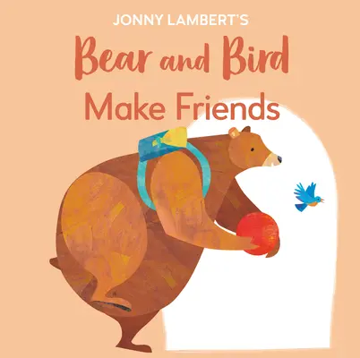 Niedźwiedź i ptak Jonny'ego Lamberta: Zaprzyjaźnij się: Nawet niedźwiedzie denerwują się przed rozpoczęciem szkoły - Jonny Lambert's Bear and Bird: Make Friends: Even Bears Get Nervous Before Starting School