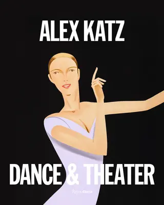 Alex Katz: Teatr i taniec - Alex Katz: Theater & Dance
