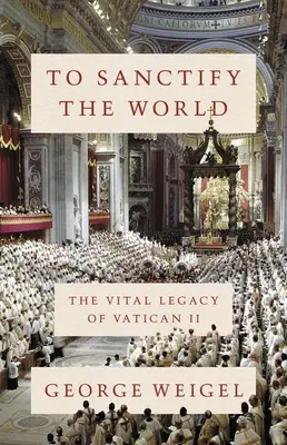 Uświęcić świat: Żywe dziedzictwo Soboru Watykańskiego II - To Sanctify the World: The Vital Legacy of Vatican II