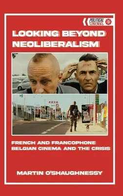 Patrząc poza neoliberalizm: Francuskie i frankofońskie kino belgijskie a kryzys - Looking Beyond Neoliberalism: French and Francophone Belgian Cinema and the Crisis