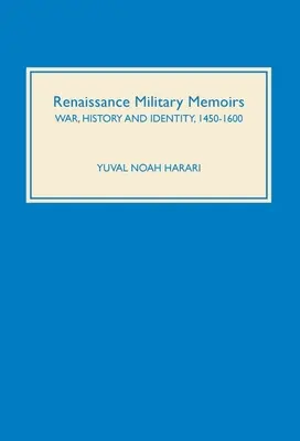 Renesansowe pamiętniki wojskowe: Wojna, historia i tożsamość, 1450-1600 - Renaissance Military Memoirs: War, History and Identity, 1450-1600