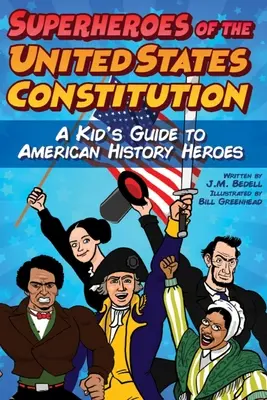 Superbohaterowie Konstytucji Stanów Zjednoczonych: Przewodnik dla dzieci po bohaterach amerykańskiej historii - Superheroes of the United States Constitution: A Kid's Guide to American History Heroes