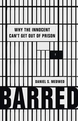 Barred: Dlaczego niewinni nie mogą wydostać się z więzienia - Barred: Why the Innocent Can't Get Out of Prison