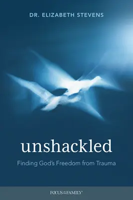 Unshackled: Odnaleźć Bożą wolność od traumy - Unshackled: Finding God's Freedom from Trauma