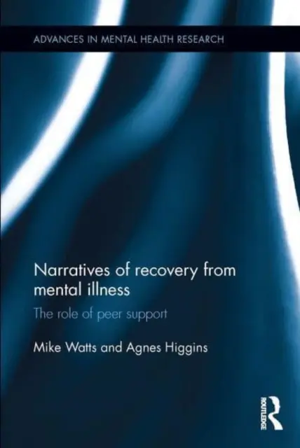 Narracje o wychodzeniu z choroby psychicznej: Rola wsparcia rówieśniczego - Narratives of Recovery from Mental Illness: The Role of Peer Support